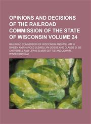 Opinions and decisions of the Railroad Commission of the State of Wisconsin Volume 24,1130374610,9781130374612