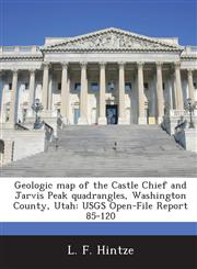 Geologic map of the Castle Chief and Jarvis Peak quadrangles, Washington County, Utah USGS Open-File Report 85-120,1288907486,9781288907489