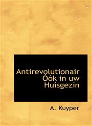 Antirevolutionair Óók in uw Huisgezin,111607706X,9781116077063