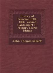 History of Delaware 1609-1888, Volume 1,&nbsp;part 1 - Primary Source Edition,1295822466,9781295822461