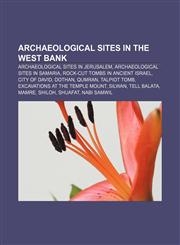 Archaeological sites in the West Bank Archaeological sites in Jerusalem, Archaeological sites in Samaria, Rock-cut tombs in ancient Israel,1156395399,9781156395394