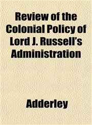 Review of the Colonial Policy of Lord J. Russell's Administration,1152708171,9781152708174