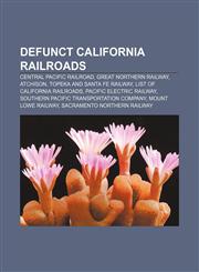 Defunct California railroads Central Pacific Railroad, Great Northern Railway, Atchison, Topeka and Santa Fe Railway,1155739426,9781155739427