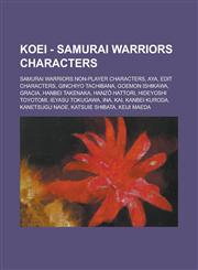 Koei - Samurai Warriors Characters Samurai Warriors Non-player characters, Aya, Edit Characters, Ginchiyo Tachibana, Goemon Ishikawa, Gracia, Hanbei Takenaka, Hanzō Hattori, Hideyoshi Toyotomi, Ieyasu Tokugawa, Ina, Kai, Kanbei Kuroda,1234787733,9781234787738