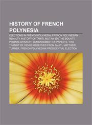History of French Polynesia Elections in French Polynesia, French Polynesian royalty, History of Tahiti, Mutiny on the Bounty, Pomare Dynasty,1157375049,9781157375043