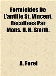 Formicides De L'antille St. Vincent. Récoltées Par Mons. H. H. Smith.,1153288931,9781153288934