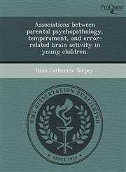 Associations between parental psychopathology, temperament, and error-related brain activity in young children.,1244572470,9781244572478