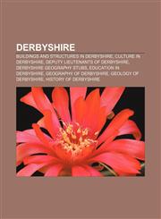 Derbyshire Buildings and structures in Derbyshire, Culture in Derbyshire, Deputy Lieutenants of Derbyshire, Derbyshire geography stubs,1156440270,9781156440278