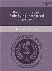 Becoming psychic Embodying incorporeal experience.,1243869127,9781243869128
