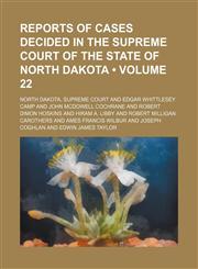 Reports of Cases Decided in the Supreme Court of the State of North Dakota (Volume 22),1153954958,9781153954952