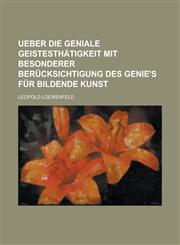 Ueber Die Geniale Geistesthatigkeit Mit Besonderer Berucksichtigung Des Genie's Fur Bildende Kunst,1234549115,9781234549114