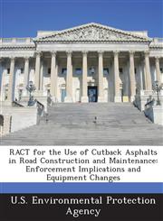 Ract for the Use of Cutback Asphalts in Road Construction and Maintenance Enforcement Implications and Equipment Changes,1287259537,9781287259534