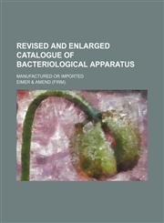 Revised and enlarged catalogue of bacteriological apparatus; manufactured or imported,1130824845,9781130824841