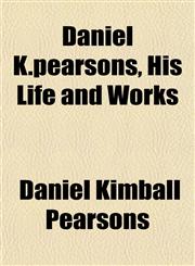 Daniel K.pearsons, His Life and Works,1154975878,9781154975871