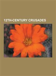 12th-Century Crusades Battle of Ager Sanguinis, Battle of Aintab, Battle of Al-Babein, Battle of Al-Buqaia, Battle of Al-Sannabra, Battle of,1230595678,9781230595672