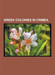 Greek Colonies in Crimea Bosporan Kingdom, Milesian Colonies in Crimea, Sarmatians, Mithridates VI of Pontus, Chersonesus Taurica, Phanagoria,,1230601155,9781230601151