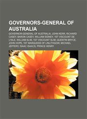 Governors-General of Australia Governor-General of Australia, John Kerr, Richard Casey, Baron Casey, William Sidney, 1st Viscount De L'Isle,1155201949,9781155201948