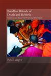 Buddhist Rituals Death and Rebirth Contemporary Sri Lankan Practice and Its Origins,0415394961,9780415394963