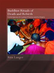 Buddhist Rituals Death and Rebirth Contemporary Sri Lankan Practice and Its Origins,0415394961,9780415394963