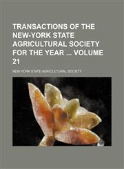 Transactions of the New-York State Agricultural Society for the year  Volume 21,145898706X,9781458987068