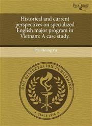 Historical and current perspectives on specialized English major program in Vietnam A case study.,1244569720,9781244569720