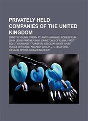 Privately held companies of the United Kingdom Ernst & Young, Virgin Atlantic Airways, Somerfield, John Lewis Partnership, Johnstons of Elgin,115726543X,9781157265436