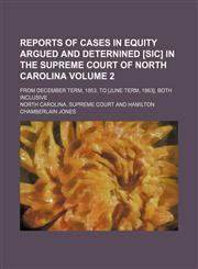Reports of cases in equity argued and deternined [sic] in the Supreme Court of North Carolina Volume 2; from December term, 1853, to [June term, 1863], both inclusive,1154022161,9781154022162