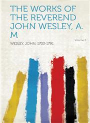 The Works of the Reverend John Wesley, A. M Volume 2,1314582704,9781314582703