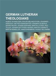 German Lutheran theologians Albert Schweitzer, Philipp Melanchthon, Johannes Agricola, Dietrich Bonhoeffer, Erasmus Alberus, Georg Major,115544941X,9781155449418