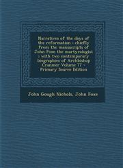 Narratives of the days of the reformation chiefly from the manuscripts of John Foxe the martyrologist ; with two contemporary biographies of Archbishop Cranmer Volume 77 - Primary Source Edition,1295584166,9781295584161