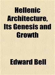 Hellenic Architecture, Its Genesis and Growth,1154947769,9781154947762