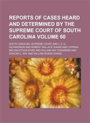 Reports of cases heard and determined by the Supreme Court of South Carolina Volume 60,1153888394,9781153888394