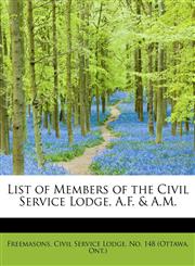 List of Members of the Civil Service Lodge, A.F. & A.M.,1241278660,9781241278663
