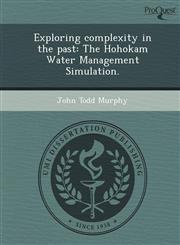 Exploring complexity in the past The Hohokam Water Management Simulation.,1243642335,9781243642332
