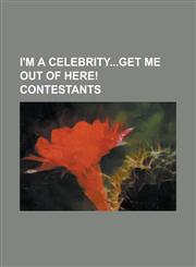 I'm a Celebrity...Get Me Out of Here! Contestants Aggro Santos, Ailton Goncalves Da Silva, Akashdeep Saigal, Alana Stewart, Alex Best, Alison Hammond,1230795170,9781230795171
