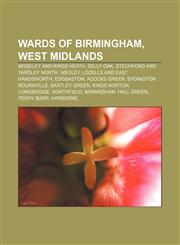 Wards of Birmingham, West Midlands Moseley and Kings Heath, Selly Oak, Stechford and Yardley North, Weoley, Lozells and East Handsworth,123327368X,9781233273683