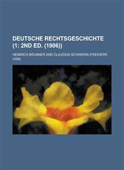 Deutsche Rechtsgeschichte (1 2nd Ed. (1906)),1235208168,9781235208164
