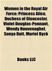 Women in the Royal Air Force Princess Alice, Duchess of Gloucester,1156653959,9781156653951