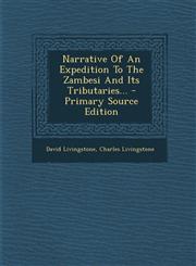 Narrative of an Expedition to the Zambesi and Its Tributaries... - Primary Source Edition,1293918776,9781293918777