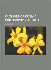 Outlines of cosmic philosophy Volume 4,1150876395,9781150876394