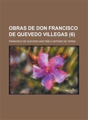Obras de Don Francisco de Quevedo Villegas (6),1235165213,9781235165214