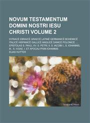 Novum Testamentum Domini Nostri Iesu Christi; Syriace Ebraice Graece Latine Germanice Bohemice Italice Hispanice Gallice Anglice Danice Polonice. ...,1234152533,9781234152536