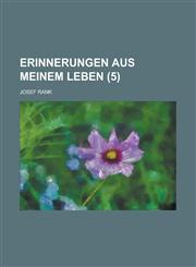 Erinnerungen Aus Meinem Leben (5),1235007405,9781235007408