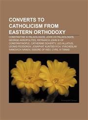 Converts to Catholicism from Eastern Orthodoxy Constantine XI Palaiologos, John VIII Palaiologos, George Akropolites,1156735718,9781156735718