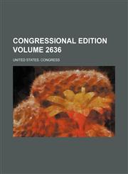 Congressional edition Volume 2636,1159354871,9781159354879