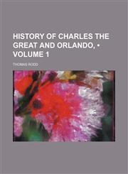 History of Charles the Great and Orlando, (Volume 1),1154268462,9781154268461