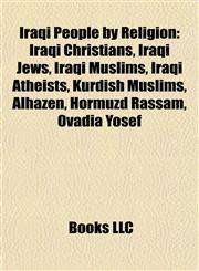 Iraqi People by Religion Iraqi Christians, Iraqi Jews, Iraqi Muslims, Iraqi Atheists, Kurdish Muslims, Alhazen, Hormuzd Rassam, Ovadia Yosef,1157857604,9781157857600