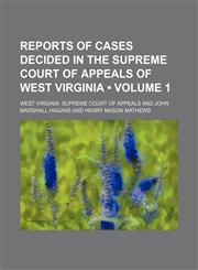 Reports of Cases Decided in the Supreme Court of Appeals of West Virginia (Volume 1),1153954451,9781153954457