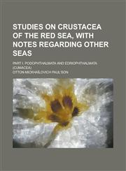 Studies on Crustacea of the Red Sea, with Notes Regarding Other Seas; Part I. Podophthalmata and Edriophthalmata (Cumacea),1236936647,9781236936646