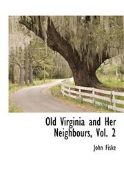 Old Virginia and Her Neighbours, Vol. 2,1241709424,9781241709426
